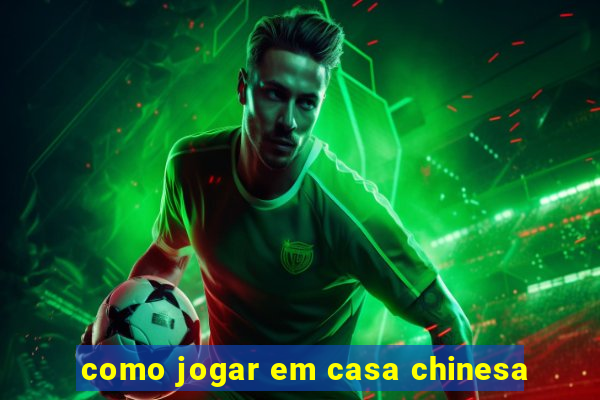 como jogar em casa chinesa